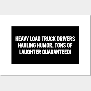 Heavy Load Truck Drivers Hauling Humor, Tons of Laughter Guaranteed! Posters and Art